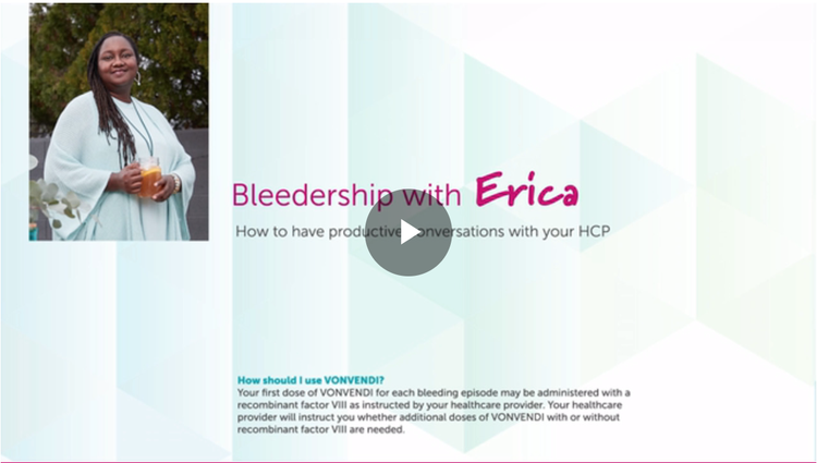 Watch Erica, a real VWD patient, having a discussion with her healthcare provider.